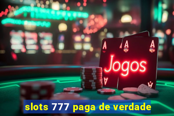 slots 777 paga de verdade